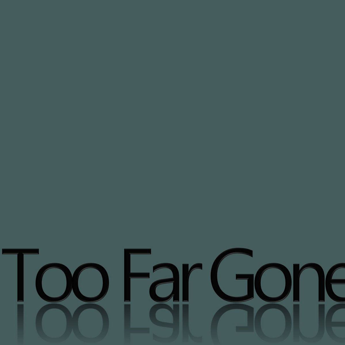 Too Far Gone